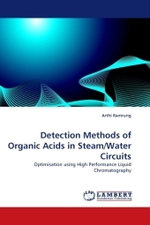 Detection Methods of Organic Acids in Steam/Water Circuits : Optimisation using High Performance Liquid Chromatography （2011. 152 S.）