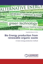Bio Energy production from renewable organic waste : A clean energy production method （2011. 52 S.）
