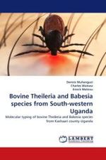 Bovine Theileria and Babesia species from South-western Uganda : Molecular typing of bovine Theileria and Babesia species from Kashaari county-Uganda （2011. 100 S.）
