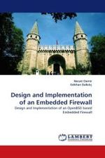 Design and Implementation of an Embedded Firewall : Design and Implementation of an OpenBSD based Embedded Firewall （2011. 108 S.）