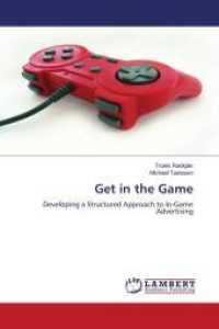 Get in the Game : Developing a Structured Approach to In-Game Advertising （2011. 132 S. 220 mm）