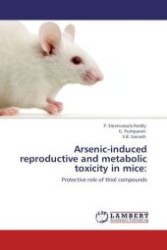 Arsenic-induced reproductive and metabolic toxicity in mice: : Protective role of thiol compounds （Aufl. 2011. 236 S.）