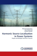 Harmonic Source Localization in Power Systems : Single and Multiple Harmonic Sources （2011. 152 S.）
