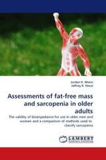 Assessments of fat-free mass and sarcopenia in older adults : The validity of bioimpedance for use in older men and women and a comparison of methods used to classify sarcopenia （2011. 80 S. 220 mm）