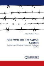 Past Hurts and The Cyprus Conflict : Past Hurts and Relational Problems in the Cyprus Conflict （2011. 120 S. 220 mm）