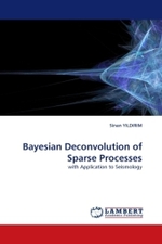Bayesian Deconvolution of Sparse Processes : with Application to Seismology （2011. 104 S.）