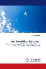 An Ecocritical Reading: : Ernest Hemingway's The Old Man and the Sea and Kesava Reddy's He Conquered the Jungle （2011. 84 S.）