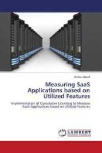 Measuring SaaS Applications based on Utilized Features : Implementation of Cumulative Licensing to Measure SaaS Applications based on Utilized Features （2011. 116 S. 220 mm）