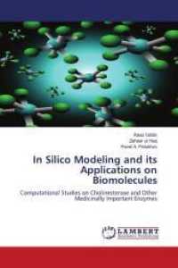 In Silico Modeling and its Applications on Biomolecules : Computational Studies on Cholinesterase and Other Medicinally Important Enzymes （2011. 188 S. 220 mm）