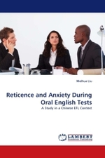 Reticence and Anxiety During Oral English Tests : A Study in a Chinese EFL Context （2011. 148 S.）