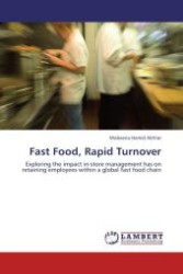 Fast Food, Rapid Turnover : Exploring the impact in-store management has on retaining employees within a global fast food chain （2011. 64 S.）