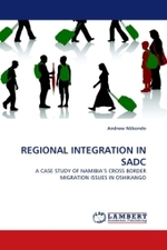 REGIONAL INTEGRATION IN SADC : A CASE STUDY OF NAMIBIA'S CROSS BORDER MIGRATION ISSUES IN OSHIKANGO （2011. 552 S. 220 mm）