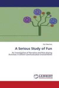 A Serious Study of Fun : An Investigation of Narrative and Role-playing Activities in Online Communication Environments （2011. 144 S. 220 mm）