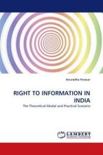 RIGHT TO INFORMATION IN INDIA : The Theoretical Modal and Practical Scenario （2011. 60 S. 220 mm）