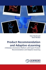 Product Recommendation and Adaptive eLearning : A Modular eCommerce Platform with Expert Product Recommendation and Adaptive eLearning （2011. 108 S.）