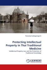 Protecting Intellectual Property in Thai Traditional Medicine : Intellectual Property Law and the Protection of Traditional Knowledge （2011. 580 S. 220 mm）