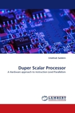 Duper Scalar Processor : A Hardware approach to Instruction Level Parallelism （2011. 72 S.）