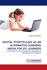 DIGITAL STORYTELLING AS AN ALTERNATIVE LEARNING MEDIA FOR EFL LEARNERS : A CASE STUDY ON THE TEACHING OF SPEAKING TO INDONESIAN EFL STUDENTS （2011. 176 S.）