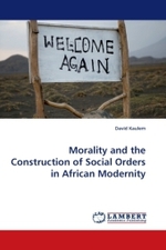 Morality and the Construction of Social Orders in African Modernity （2011. 204 S.）