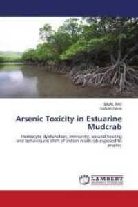 Arsenic Toxicity in Estuarine Mudcrab : Hemocyte dysfunction, immunity, wound healing and behavioural shift of indian mudcrab exposed to arsenic （2011. 188 S. 220 mm）