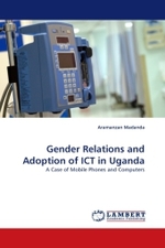 Gender Relations and Adoption of ICT in Uganda : A Case of Mobile Phones and Computers （2011. 208 S.）