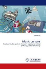 Music Lessons : A cultural studies analysis of music's capacity for critical pedagogy and methodology （2011. 184 S. 220 mm）