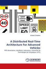 A Distributed Real-Time Architecture For Advanced Vehicles : PhD dissertation, Heudiasyc Laboratory, Universit&eacute; de Technologie de Compi&egrave;gne (UTC) （2011. 184 S.）