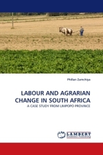 LABOUR AND AGRARIAN CHANGE IN SOUTH AFRICA : A CASE STUDY FROM LIMPOPO PROVINCE （2011. 116 S.）
