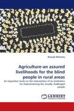 Agriculture-an assured livelihoods for the blind people in rural areas : An inquisitive study on the intervention of an institution for mainstreaming the visually challenged people （2011. 96 S. 220 mm）