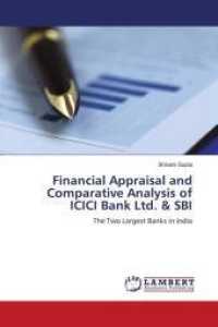 Financial Appraisal and Comparative Analysis of ICICI Bank Ltd. & SBI : The Two Largest Banks in India （2011. 180 S. 220 mm）