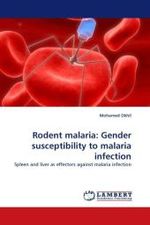 Rodent malaria: Gender susceptibility to malaria infection : Spleen and liver as effectors against malaria infection （2011. 112 S.）