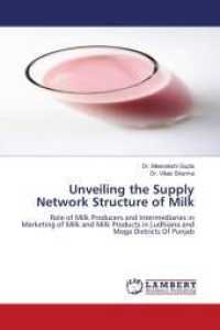Unveiling the Supply Network Structure of Milk : Role of Milk Producers and Intermediaries in Marketing of Milk and Milk Products in Ludhiana and Moga Districts Of Punjab （2011. 112 S. 220 mm）