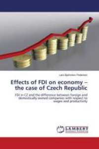 Effects of FDI on economy - the case of Czech Republic : FDI in CZ and the difference between foreign and domestically owned companies with respect to wages and productivity （2011. 80 S. 220 mm）