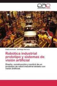 Robótica industrial prototipo y sistemas de visión artificial : Diseño, construcción y control de un prototipo de robot industrial dotado con visión artificial. （Aufl. 2012. 224 S. 220 mm）