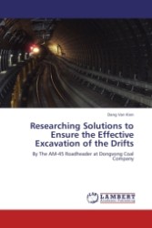 Researching Solutions to Ensure the Effective Excavation of the Drifts : By The AM-45 Roadheader at Dongvong Coal Company （Aufl. 2011. 132 S. 220 x 150 mm）