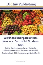 Welthandelsorganisation. Was u.a. Dr. Uschi Eid dazu sagt : Reihe Quellensammlung: Aktuelle politische Reden in der Bundesrepublik Deutschland. (14. Legislaturperiode/Bd.1) （2011. 196 S.）