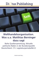Welthandelsorganisation. Was u.a. Matthias Berninger dazu sagt : Reihe Quellensammlung: Aktuelle politische Reden in der Bundesrepublik Deutschland. (15. Legislaturperiode/Bd.2) （2011. 168 S.）