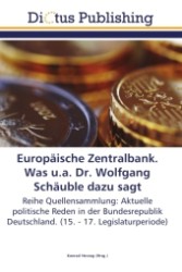 Europäische Zentralbank. Was u.a. Dr. Wolfgang Schäuble dazu sagt : Reihe Quellensammlung: Aktuelle politische Reden in der Bundesrepublik Deutschland. (15. - 17. Legislaturperiode) （2011. 192 S.）