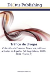 Tráfico de drogas : Colección de Fuentes. Discursos políticos actuales en España. (VII Legislatura, 2000-2002 / Tomo 1) （2011. 248 S.）