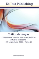 Tráfico de drogas : Colección de Fuentes. Discursos políticos actuales en España. (VII Legislatura, 2003 / Tomo 2) （2011. 96 S.）