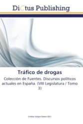 Tráfico de drogas : Colección de Fuentes. Discursos políticos actuales en España. (VIII Legislatura / Tomo 3) （2011. 200 S.）