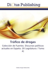Tráfico de drogas : Colección de Fuentes. Discursos políticos actuales en España. (IX Legislatura / Tomo 4) （2011. 116 S.）