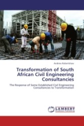 Transformation of South African Civil Engineering Consultancies : The Response of Some Established Civil Engineering Consultancies to Transformation （2011. 124 S.）