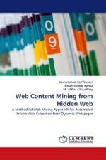 Web Content Mining from Hidden Web : A Methodical Web Mining Approach for Automated Information Extraction from Dynamic Web pages （2011. 84 S.）
