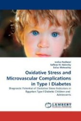 Oxidative Stress and Microvascular Complications in Type I Diabetes : Diagnostic Potential of Oxidative Stress Indicators in Egyptian Type I Diabetic Children and Adolescents （2011. 240 S. 220 mm）