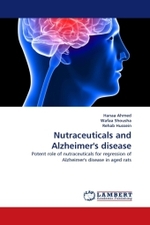 Nutraceuticals and Alzheimer's disease : Potent role of nutraceuticals for regression of Alzheimer's disease in aged rats （2011. 296 S.）