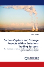 Carbon Capture and Storage Projects Within Emissions Trading Systems : The Treatment of Carbon Credits Arising from Carbon Capture and Storage Projects （2011. 180 S.）