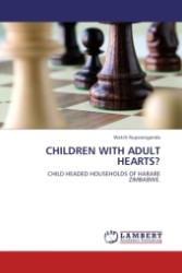 CHILDREN WITH ADULT HEARTS? : CHILD HEADED HOUSEHOLDS OF HARARE ZIMBABWE. （2011. 56 S.）