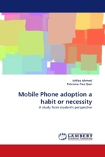 Mobile Phone adoption a habit or necessity : A study from student's perspective （2011. 72 S.）