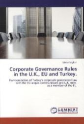 Corporate Governance Rules in the U.K., EU and Turkey. : Harmonization of Turkey s corporate governance law with the EU acquis communitiare and U.K. rules as a member of the EU. （2011. 76 S.）